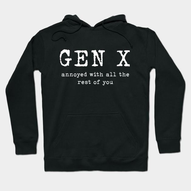 Gen X: Annoyed with the rest of you Hoodie by TeamKeyTees